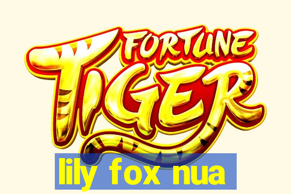 lily fox nua