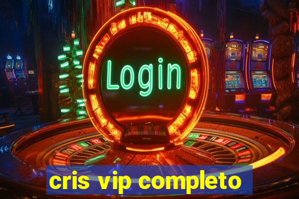 cris vip completo