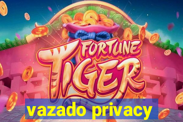 vazado privacy