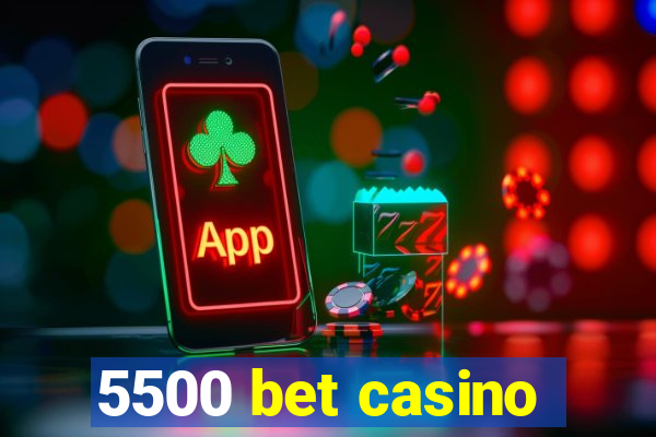 5500 bet casino