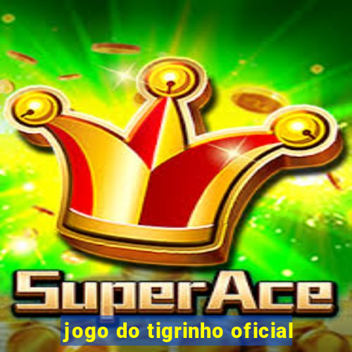 jogo do tigrinho oficial