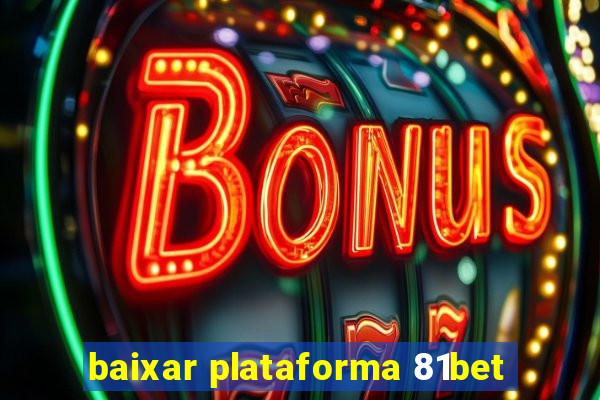 baixar plataforma 81bet