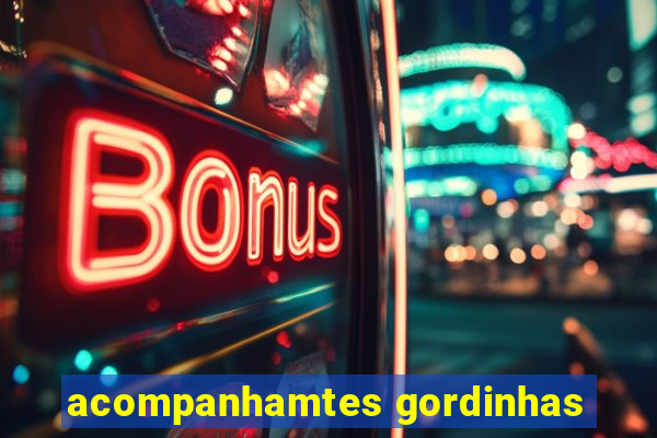 acompanhamtes gordinhas