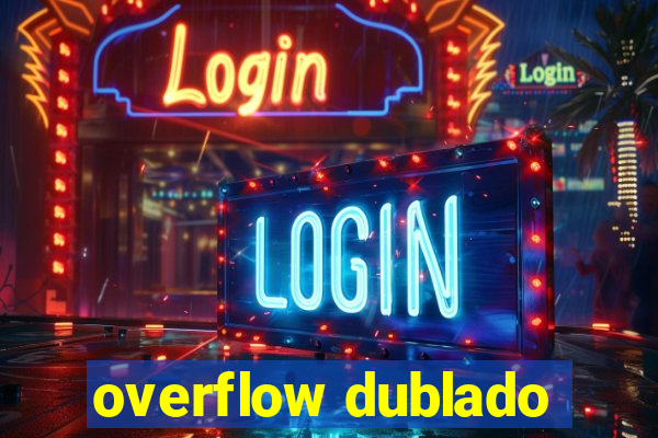 overflow dublado