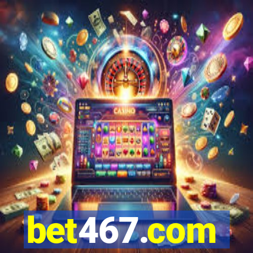 bet467.com