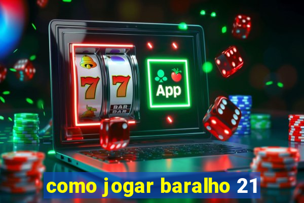 como jogar baralho 21