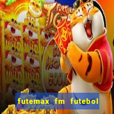 futemax fm futebol ao vivo