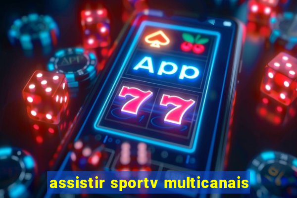 assistir sportv multicanais