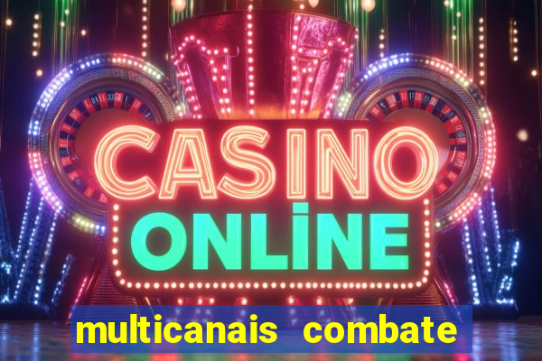 multicanais combate ao vivo