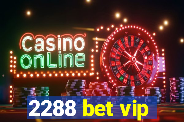 2288 bet vip