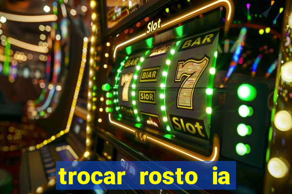 trocar rosto ia online mudar rosto