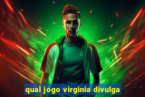 qual jogo virginia divulga