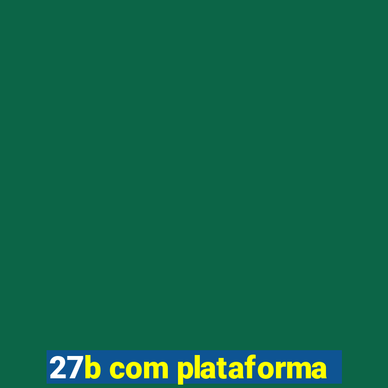 27b com plataforma