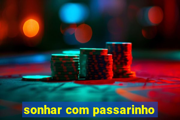 sonhar com passarinho