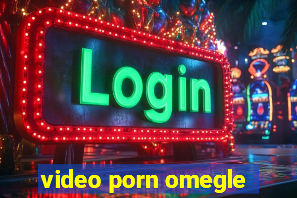 video porn omegle