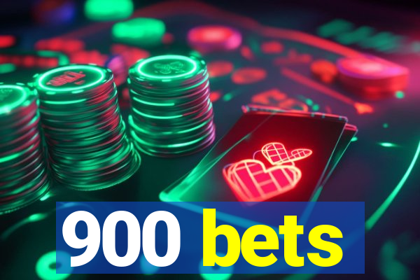 900 bets