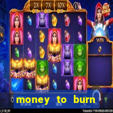 money to burn money to-burn system chapter 1 pt br