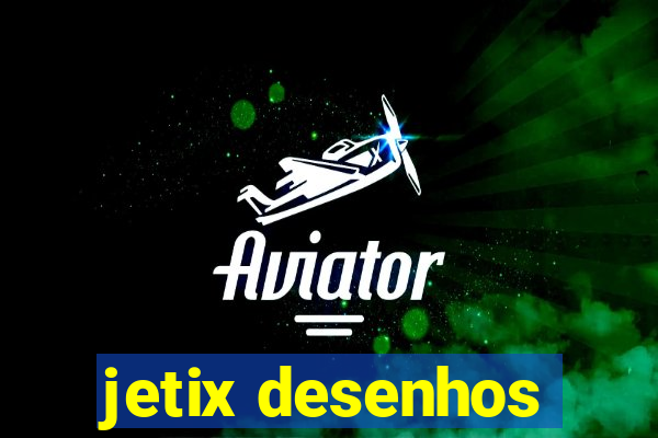 jetix desenhos