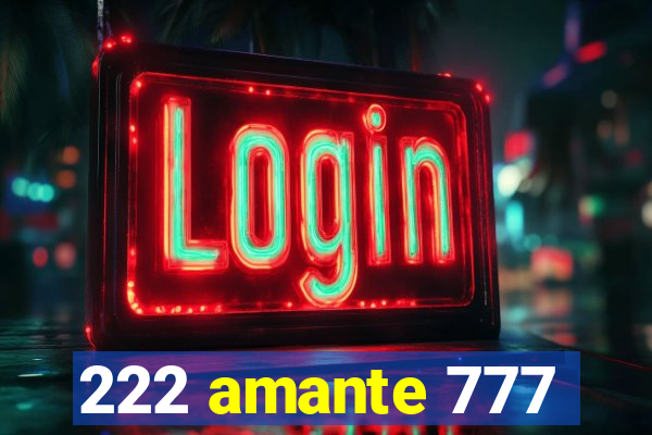 222 amante 777