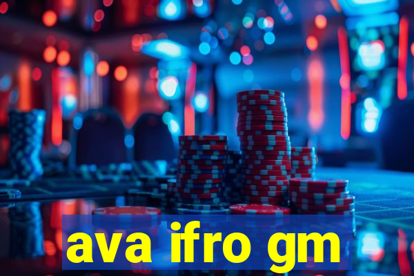 ava ifro gm