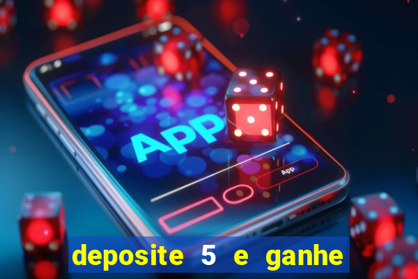 deposite 5 e ganhe 50 reais