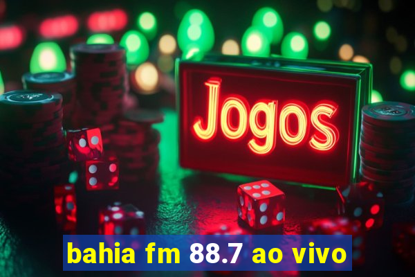 bahia fm 88.7 ao vivo