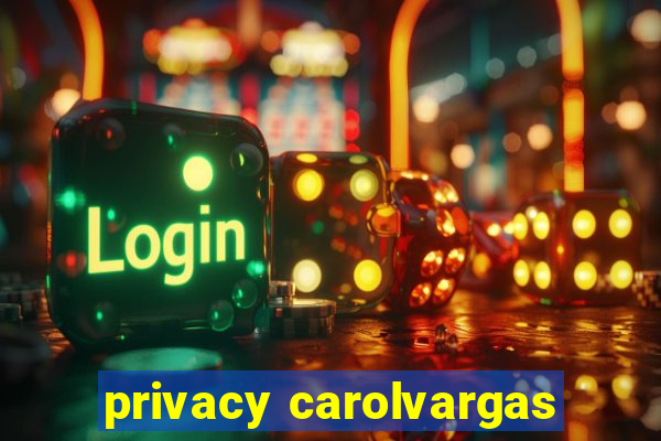 privacy carolvargas