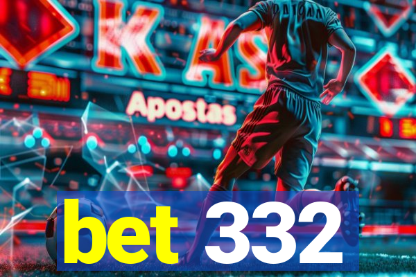 bet 332