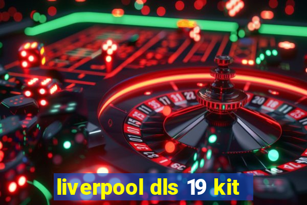 liverpool dls 19 kit