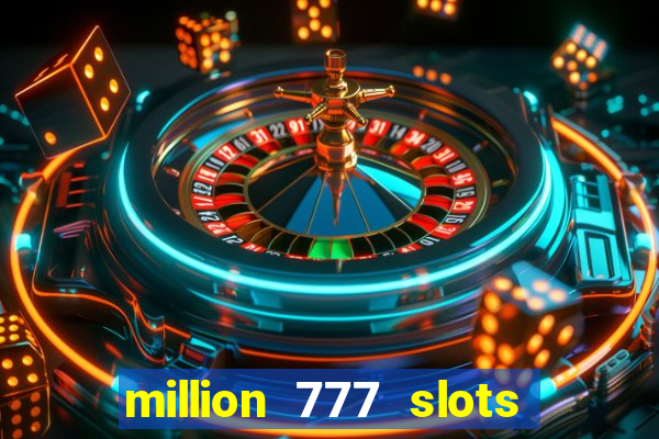 million 777 slots paga mesmo