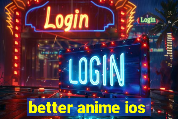 better anime ios