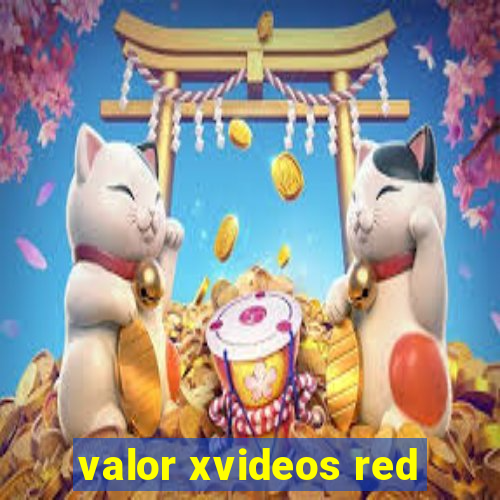 valor xvideos red