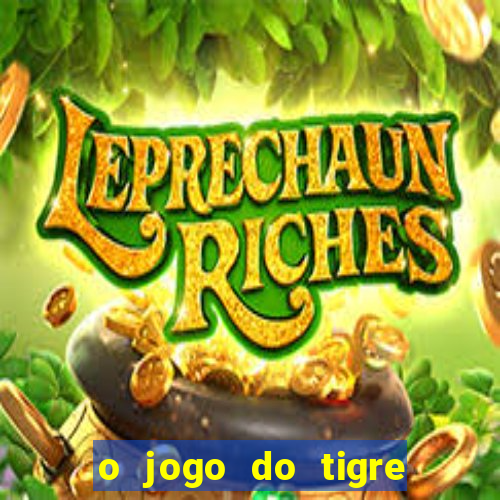 o jogo do tigre da dinheiro