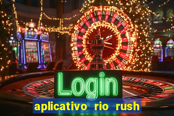 aplicativo rio rush paga mesmo