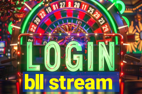 bll stream