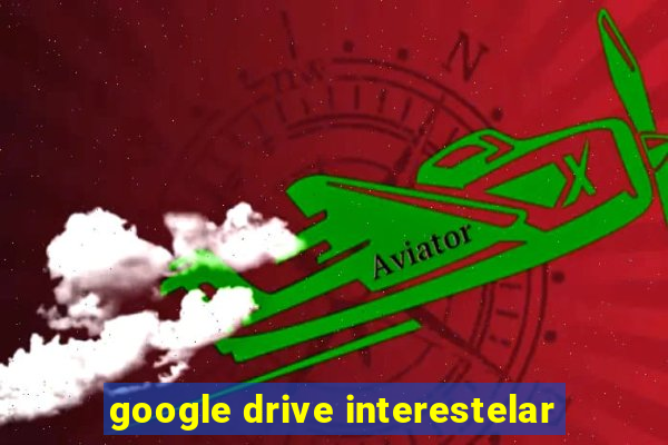 google drive interestelar