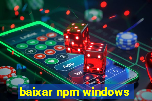 baixar npm windows