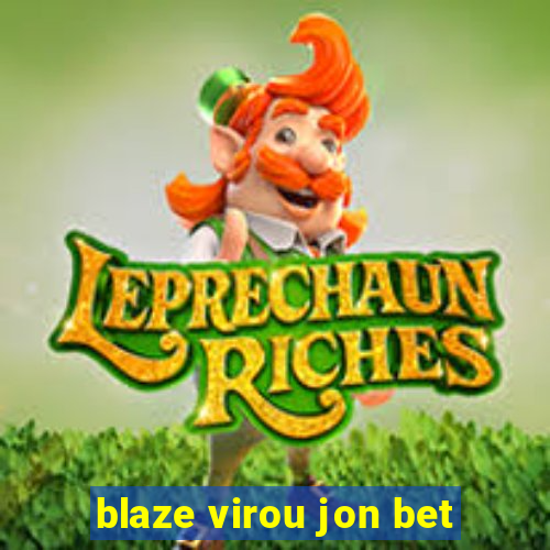 blaze virou jon bet