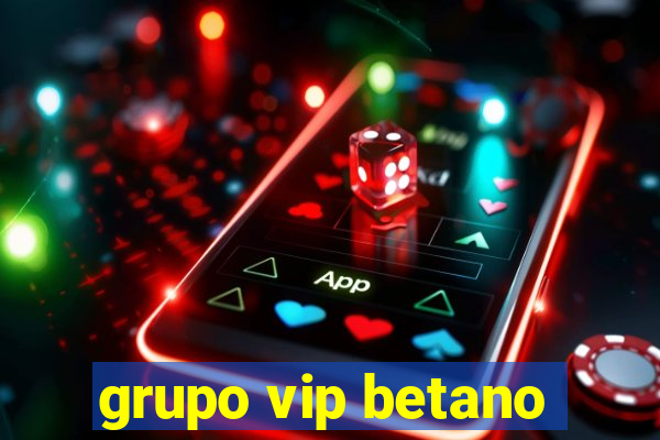 grupo vip betano