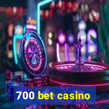 700 bet casino