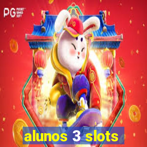 alunos 3 slots