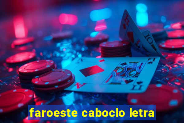 faroeste caboclo letra