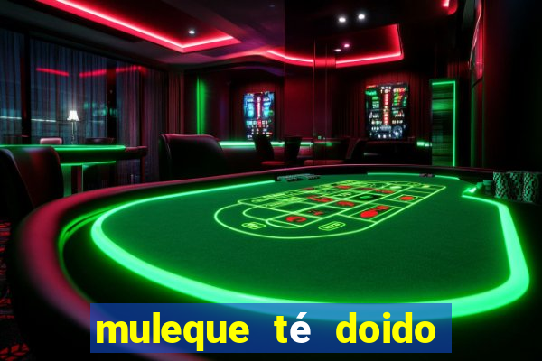 muleque té doido 4 assistir online