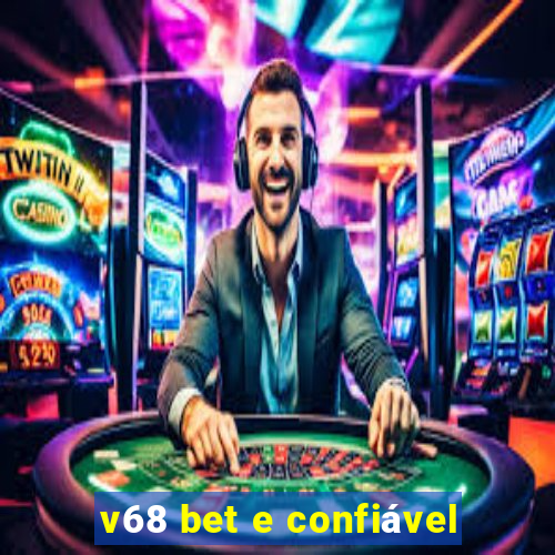 v68 bet e confiável