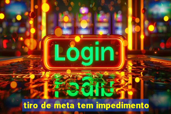 tiro de meta tem impedimento