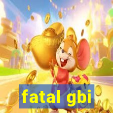 fatal gbi