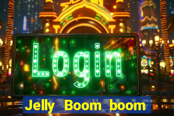 Jelly Boom boom jelly up