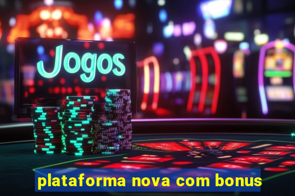 plataforma nova com bonus