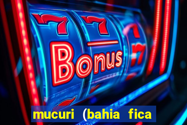 mucuri (bahia fica perto de onde)