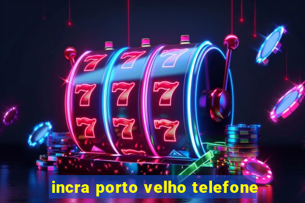 incra porto velho telefone